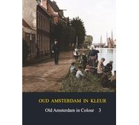 Oud Amsterdam in kleur / Old Amsterdan in Colour: deel 3 / part 3