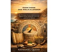 Oude Dode Zee-rolkalender: Het 364-daagse Essense tijdmeetsysteem, Bijbelse feesten, profetische cycli en de geheimen van Qumran