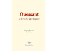 Ouessant, l’île de l’épouvante: Histoire, archéologie et mœurs
