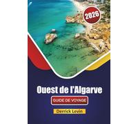 Ouest de l'Algarve GUIDE DE VOYAGE 2026: Explorez les meilleures plages, les monuments historiques, les routes panoramiques, la cuisine locale et les conseils de voyage dans le sud du Portugal