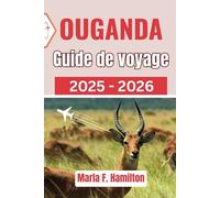 Ouganda Guide de voyage 2025-2026: Un compagnon ultime pour découvrir les principales attractions, la beauté naturelle et l'aventure en Afrique de l'Est