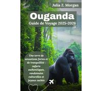 Ouganda Guide de voyage 2025-2026: Une terre de sensations fortes et de tranquillité : safaris authentiques, randonnées culturelles et joyaux cachés
