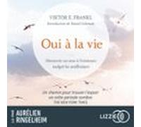 Oui À La Vie - Découvrir Un Sens À Lexistence Malgré Les Souffrances (
