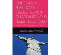 OUI, J’AI MA PLACE DANS L’ÉGLISE, COMME CHACUN DE NOUS "Todos, Todos, Todos": TÉMOIGNAGE D’UN CATHOLIQUE, DIVORCÉ, REMARIÉ, ENGAGÉ