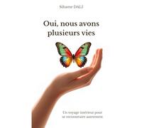 Oui nous avons plusieurs vies: Un voyage interieur pour se re