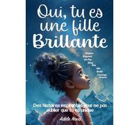 Oui, tu es une fille brillante: Des histoires inspirantes et affirmations à colorier pour développer la confiance en soi, le courage et la force ... différences (Oui, tu es un enfant spécial…)