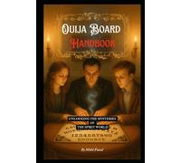 Ouija Board Handbook: Unlocking the Mysteries of the Spirit World: 17 (Kozyrev Mirror Uncovered: Everything You Need to Know and Learn)
