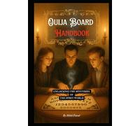 Ouija Board Handbook: Unlocking the Mysteries of the Spirit World (Kozyrev Mirror Uncovered: Everything You Need to Know and Learn)