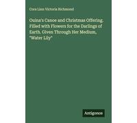 Ouina's Canoe and Christmas Offering. Filled with Flowers for the Darlings of Earth. Given Through Her Medium, "Water Lily"