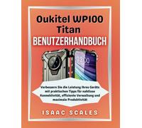 Oukitel WP100 Titan Benutzerhandbuch: Verbessern Sie die Leistung Ihres Geräts mit praktischen Tipps für nahtlose Konnektivität, effiziente Verwaltung ... Produktivität (iScales Tech Serie German)