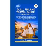 Oulu, Finland Travel Guide 2026-2027: A Complete Simplified Manual with Insider Tips, Old Town Secrets, and Adventures to Explore the Heart of Northern Finland in 2026 and beyond.