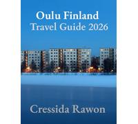 Oulu Finland Travel Guide 2026: The Ultimate Insider Guide to Arctic Finland, Northern Lights, Winter Adventures, Finnish Sauna Culture, and Hidden Nordic Wonders