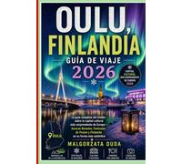 OULU, FINLANDIA GUÍA DE VIAJE 2026: La guía completa del insider sobre la capital cultural más sorprendente de Europa - Auroras Boreales, Festivales de Frozen y Finlandia en su forma más auténtica