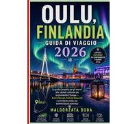 OULU, FINLANDIA GUIDA DI VIAGGIO 2026: La guida completa per gli interni alla capitale culturale più sorprendente d'Europa - Aurora Boreale, Festival ... Finlandia nella sua autenticità più autentica