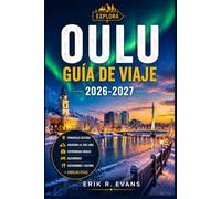 OULU GUÍA DE VIAJE 2026-2027: Planifica una escapada urbana más inteligente al norte de Finlandia con eventos culturales, naturaleza ártica, gastronomía local, rutas ciclistas e itinerarios flexibles.