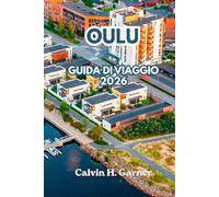 Oulu Guida di viaggio 2026: Scopri l'aurora boreale, il sole di mezzanotte, il cibo finlandese, le vie ciclabili, le attività invernali e completa ... più affascinante della Finlandia nel 2026