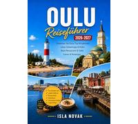OULU Reiseführer 2026-2027: Entdecken Sie Oulu 2026, Nordlichter, Küstenattraktionen, die finnische Kultur, lokale Küche, Outdoor-Abenteuer, Tagesausflüge und fertige Reiserouten.