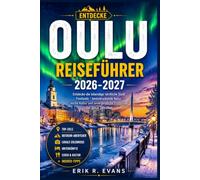 OULU REISEFÜHRER 2026-2027: Planen Sie einen cleveren Städtetrip durch Nordfinnland mit kulturellen Veranstaltungen, arktischer Natur, regionaler Küche, Radwegen und flexiblen Reiserouten.