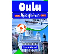 Oulu Reiseführer 2026-2027: Verborgene Arktis-Erlebnisse, Insider-Tipps, Budget-Tipps und saisonale Reiserouten für ein perfektes Abenteuer in Nordfinnland