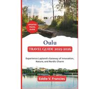 Oulu Travel Guide 2025-2026: Experience Lapland’s Gateway of Innovation, Nature, and Nordic Charm