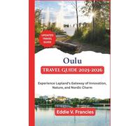 Oulu Travel Guide 2025-2026: Experience Lapland’s Gateway of Innovation, Nature, and Nordic Charm