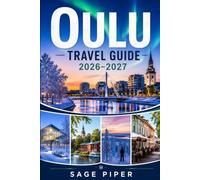 Oulu Travel Guide 2026-2027: Discover Arctic charm, northern lights, coastal scenery, hidden gems, family-friendly attractions, and unforgettable ... couples, families, and solo travelers