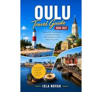 OULU Travel Guide 2026-2027: Explore Oulu 2026, Northern Lights, Coastal Attractions, Finnish Culture, Local Food, Outdoor Adventures, Day Trips, And Ready-Made Itineraries.