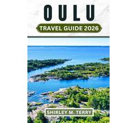 Oulu Travel Guide 2026: Explore Finland's Northern City - Featuring Arctic Culture, Winter Adventures, Midnight Sun, and Authentic Nordic Life Beyond the Tourist Trail