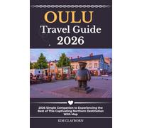 Oulu Travel Guide: 2026 Simple Companion To Experiencing The Best Of This Captivating Northern Destination With Map