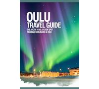 Oulu Travel Guide: The Arctic “Cool-Cation” Spot Trending Worldwide in 2026 (Trending Destinations Travel Guide Series)