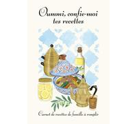 Oummi, Confie-moi tes Recettes: Carnet de recettes de famille à remplir - Pour Transmettre les Recettes Traditionnelles du Maghreb de Mère en Fille - Format A5