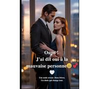 Oups ! J'ai dit oui à la mauvaise personne: Une seule erreur. Deux frères. Un choix qui change tout.