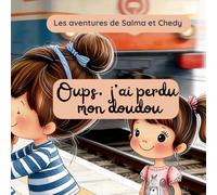 Oups, j'ai perdu mon doudou: Une histoire sur le partage et l'amour fraternel - Les aventures de Salma et Chedy (Oups, les aventures de Salma & Chedy)
