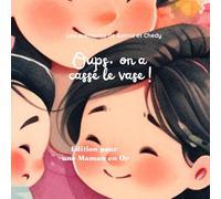 Oups, on a cassé le vase ! Une histoire tendre et rassurante pour les 3-6 ans: Livre jeunesse émotion, Edition spéciale pour une Maman en Or (Oups, les aventures de Salma & Chedy)