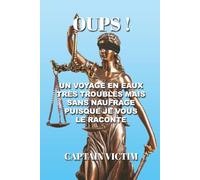 OUPS !: un voyage en eaux très troubles, mais sans naufrage, puisque je vous le raconte