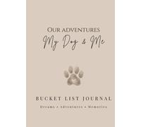 Our Adventures: My Dog and Me: Bucket list journal for dog owners - 40 blank bucket list adventures, and guided memory pages for each