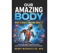 Our Amazing Body: And What's Really Amazing About It (SERIES 7 -The Path to Personal Breakthrough Series)
