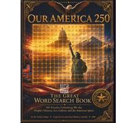 Our America 250 The Great Word Search Book: 101 Puzzles Unlocking We the People's History, Art, Culture & the American Spirit