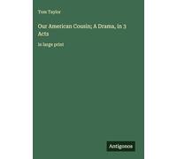 Our American Cousin; A Drama, in 3 Acts: in large print