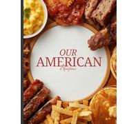 Our American Recipes: A Blank Recipe Journal for Recording Classic American Comfort Food, Family Favorites & Homemade Meals