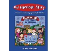 Our American Story: Celebrating 250 Years of Freedom: 50 States Educational Coloring Book for Kids Ages 6-11 | American Legacy Activity Book for the U.S. Semiquincentennial 1776-2026