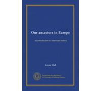 Our ancestors in Europe: an introduction to American history