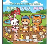 Our Animal Friends with Pipo, Lulu, and Mimi - Volume 15 - 50 Cute Coloring Pages for Kids & Adults, Stress Relief Art Therapy, Mindfulness Coloring, 8.5 x 8.5 Inches