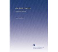 Our Arctic Province: Alaska and the Seal Islands,