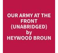 Our Army At The Front (unabridged) (audiolibro)