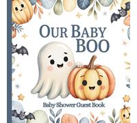 Our Baby Boo: Halloween Themed Shower Guest Book: Gender Neutral Guestbook Ghost & Pumpkin Design, Advice & Wishes Pages, and Gift Log for Fall or Autumn Celebrations
