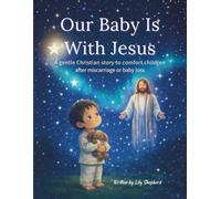 Our Baby Is With Jesus: A Gentle Christian Picture Book for Children After Miscarriage, Stillbirth, or Baby Loss