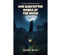 Our Babysitter Howls at the Moon (The Kelly Brothers Mysteries)