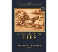 Our Bahamian Life: Stories, Customs, and the Everyday Magic of Island Life (Bahamas Heritage Archive)
