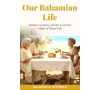 Our Bahamian Life: Stories, Customs, and the Everyday Magic of Island Life (The Bahamas Heritage Series)